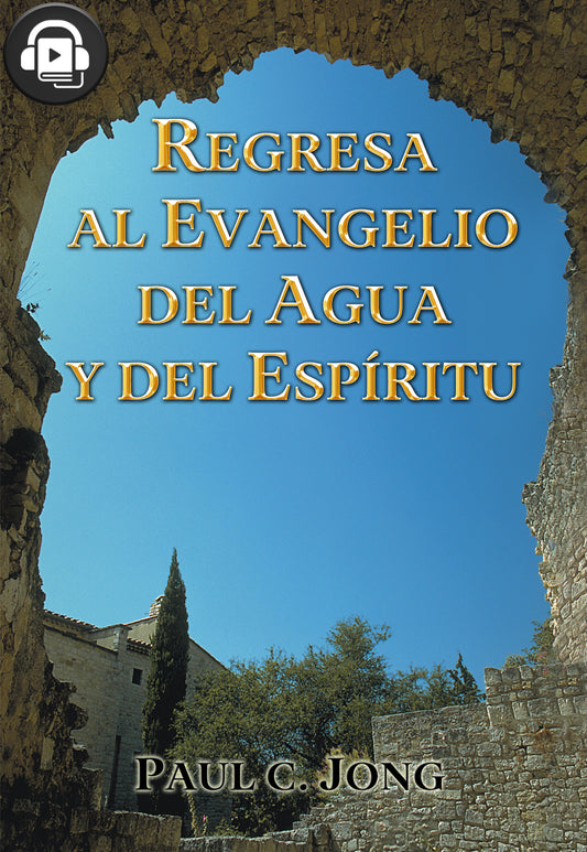 (Audiobook) REGRESA AL EVANGELIO DEL AGUA Y DEL ESPÍRITU (Spanish Edition)