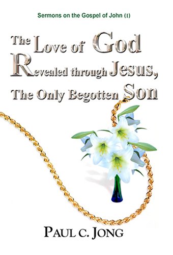 Sermons on the Gospel of John (I) - The Love of God Revealed through Jesus, The Only Begotten Son (I)