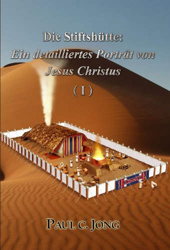 Die Stiftshütte: Ein detailliertes Porträt von Jesus Christus (Ⅰ) (German Edition)