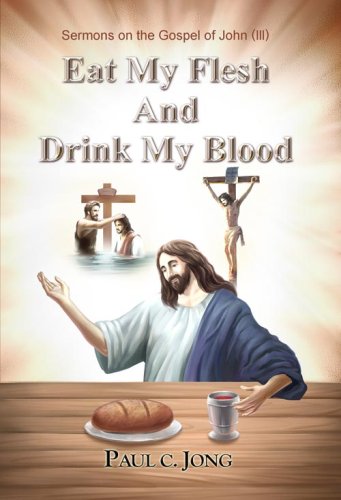 Sermons on the Gospel of John (III) - Eat My Flesh And Drink My Blood