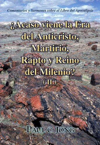 ¿Acaso viene la Era del Anticristo, Martirio, Rapto y Reino del Milenio? ( II ) - Comentarios y Sermones sobre el Libro del Apocalipsis (Spanish Edition)