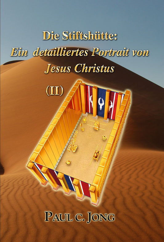 Die Stiftshütte: Ein detailliertes Porträt von Jesus Christus (Ⅱ) (German Edition)