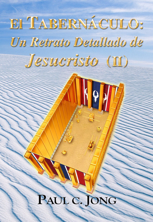 El TABERNÁCULO: Un Retrato Detallado de Jesucristo ( II ) (Spanish Edition)