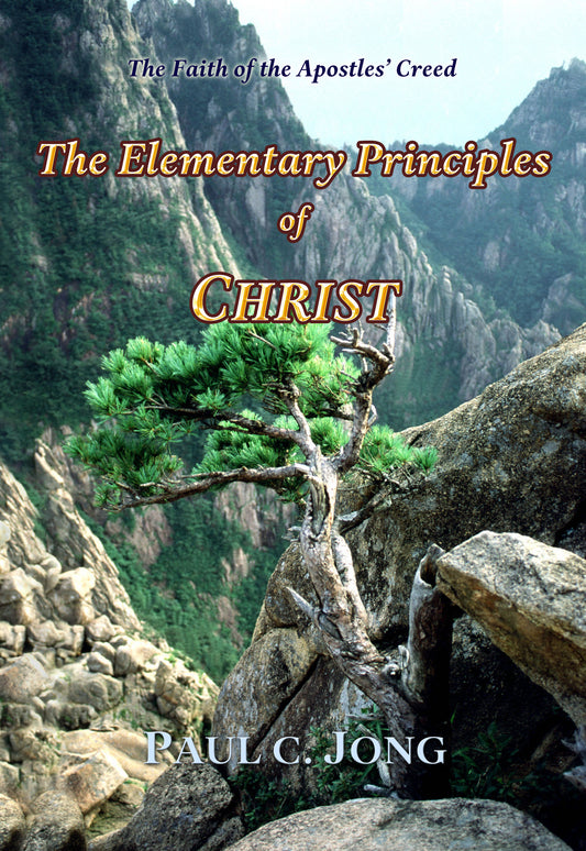 The Elementary Principles of CHRIST-The Faith of the Apostles' Creed