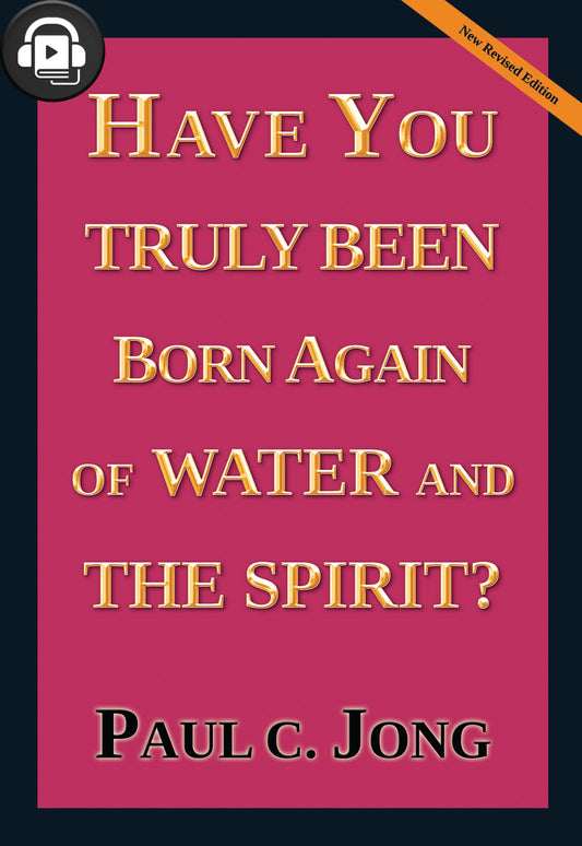 (Audiobook) HAVE YOU TRULY BEEN BORN AGAIN OF WATER AND THE SPIRIT? [New Revised Edition]