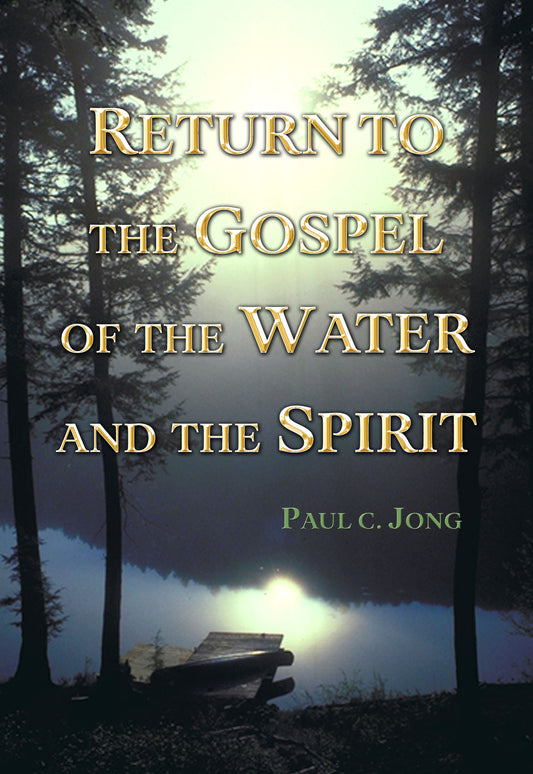 Return to the Gospel of the Water and the Spirit.