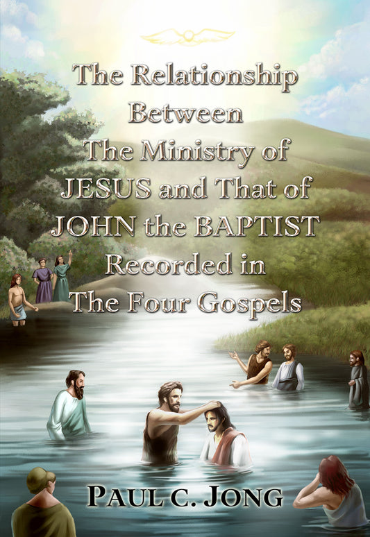 (Ebook)The Relationship Between the Ministry of JESUS and That of JOHN the BAPTIST Recorded in the Four Gospels