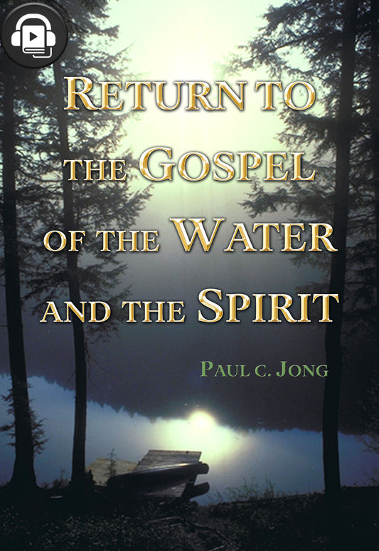 (Audiobook) Return to the Gospel of the Water and the Spirit.