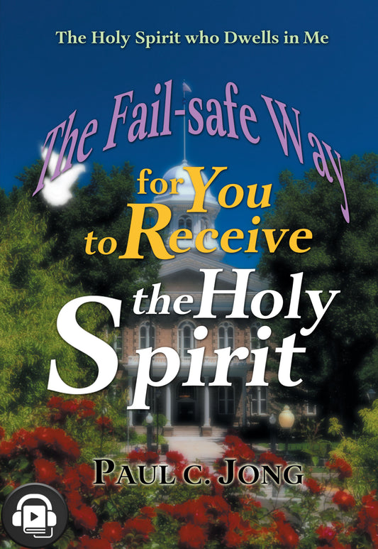 (Audiobook) The Holy Spirit who Dwells in Me - The Fail-safe Way for You to Receive the Holy Spirit