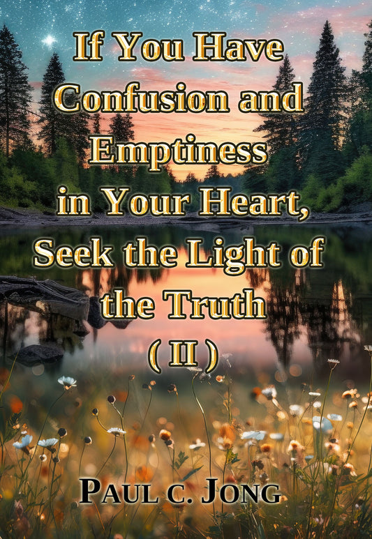 If You Have Confusion and Emptiness in Your Heart, Seek the Light of the Truth (II)